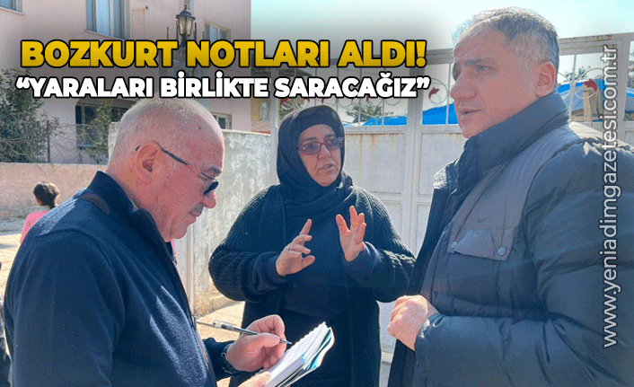 Bozkurt notları aldı: "Yaraları birlikte saracağız!"