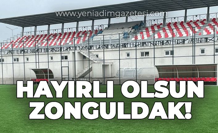 Hayırlı olsun Zonguldak!