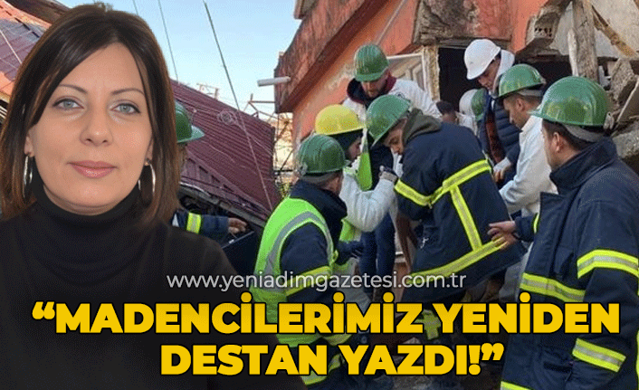 "Madencilerimiz yeniden destan yazdı!"