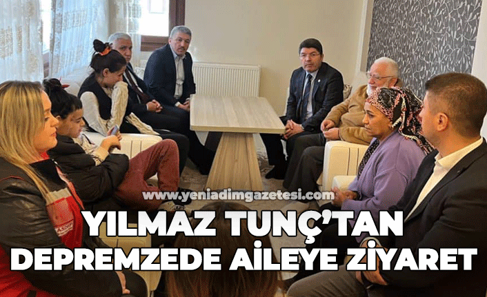 Yılmaz Tunç'tan depremzede aileye ziyaret