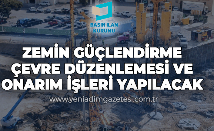 Zemin güçlendirme, çevre düzenlemesi ve onarım işleri yapılacaktır