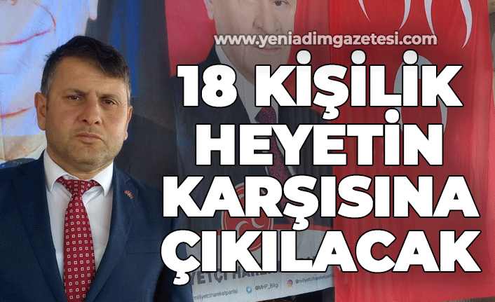 18 kişilik heyetin karşısına çıkılacak