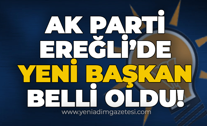 AK Parti Ereğli'de yeni başkan belli oldu