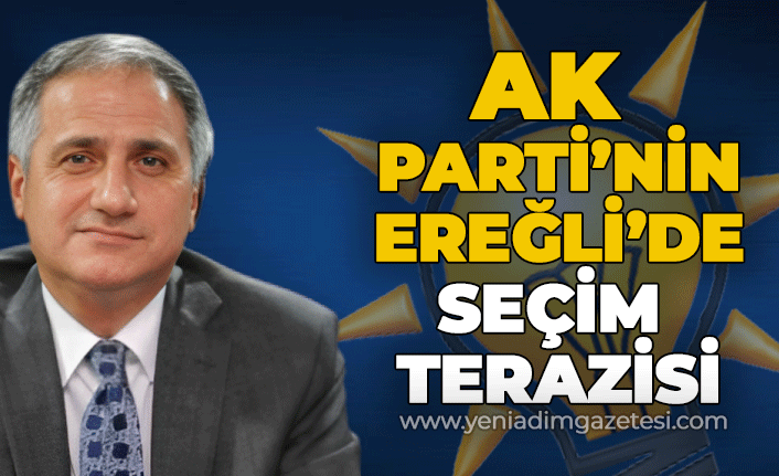 AK Parti'nin Ereğli siyaset terazisi