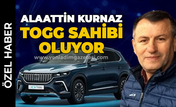 Alaattin Kurnaz TOGG sahibi oluyor