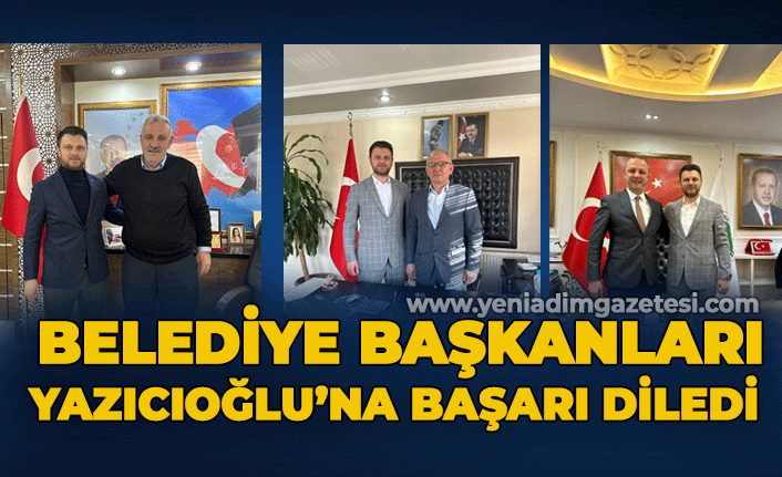 Belediye Başkanları Yazıcıoğlu'na başarılar diledi