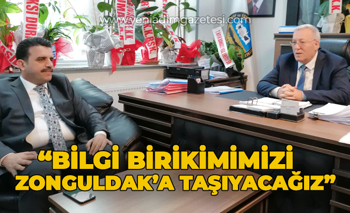 "Bilgi birikimimizi Zonguldak'a taşıyacağız"