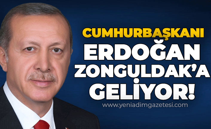 Cumhurbaşkanı  Erdoğan Zonguldak'a geliyor!