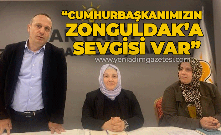 "Cumhurbaşkanımızın Zonguldak'a sevgisi var"