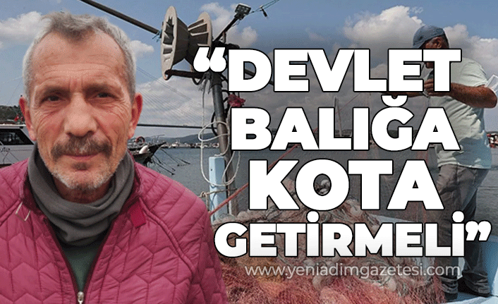 Ergün Kayhan: "Devlet balığa kota getirmeli"