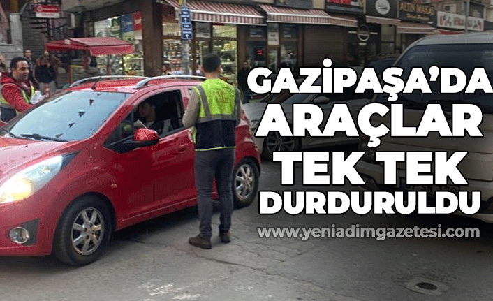 Gazipaşa'da araçlar tek tek duruldu