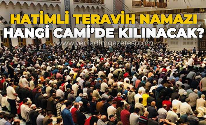 Hatimli Teravih Namazı Zonguldak'ta hangi Camii'de kılınacak?