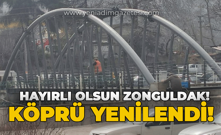 Köprü yenilendi: Hayırlı olsun Zonguldak!