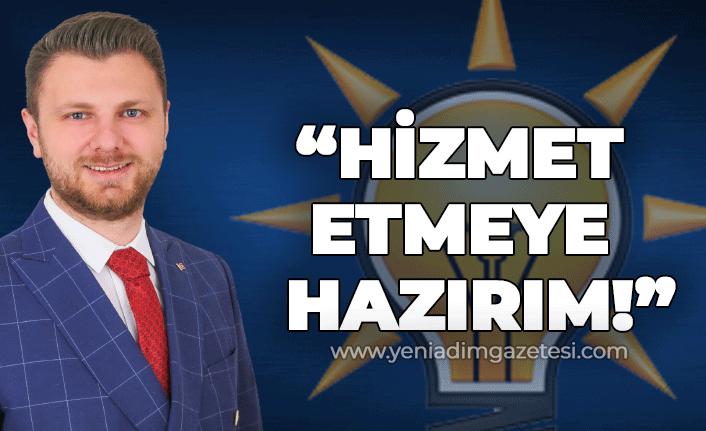 Ömer Yazıcıoğlu: "Hizmet etmeye hazırım!"