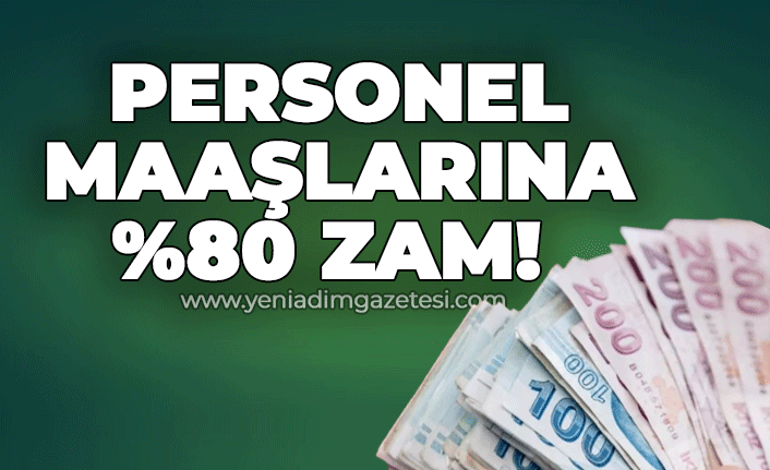 Personel maaşlarına %80 zam