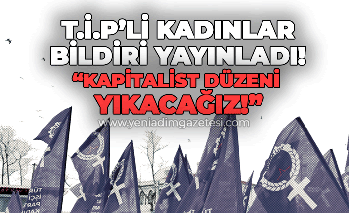 Türkiye İşçi Partili kadınlar bildiri yayınladı: "Kapitalist düzeni yıkacağız"