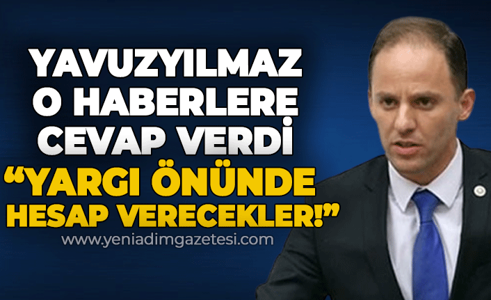 Yavuzyılmaz: "Yargı önünde hesap verecekler!"