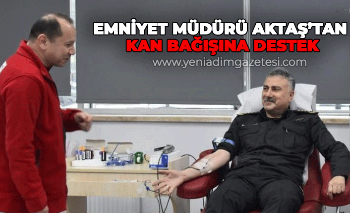 Zonguldak İl Emniyet Müdürü Fahri Aktaş'tan kan bağışına destek