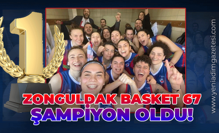 Zonguldak Spor Basket 67 şampiyon oldu!