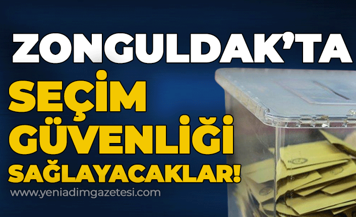 Zonguldak'ta seçim güvenliği sağlayacaklar!