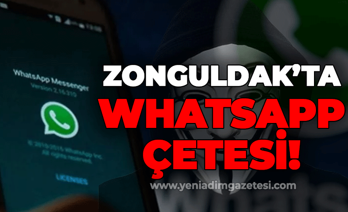 Zonguldak'ta WhatsApp çetesi!