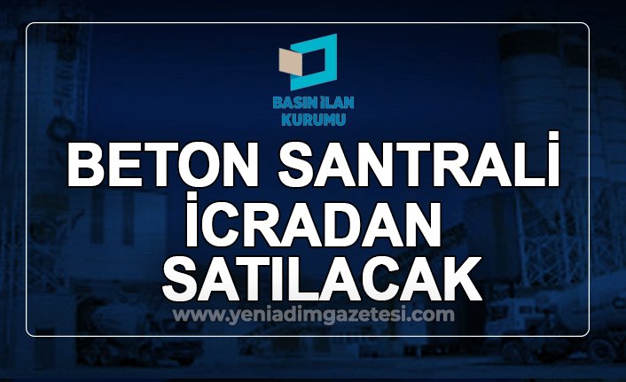 Beton santrali icradan satılacak