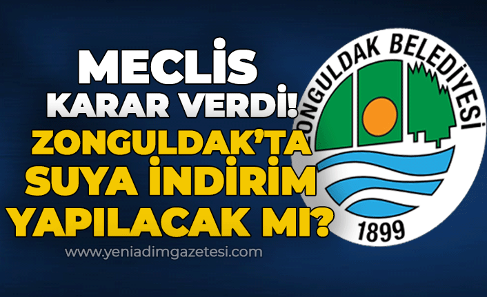 Meclis karar verdi: Zonguldak'ta suya indirim yapılacak mı?