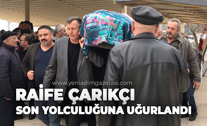 Raife Çarıkçı son yolculuğuna uğurlandı