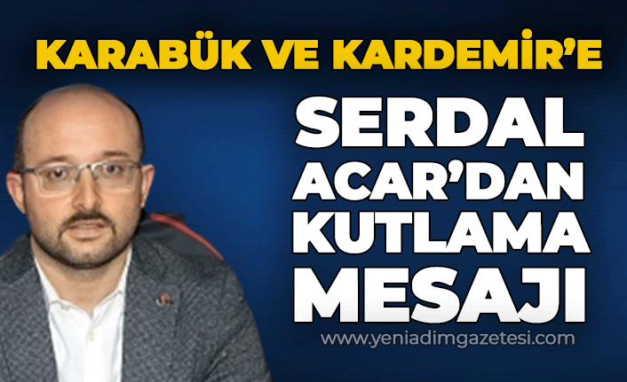 Serdal Acar'dan Karabük ve Kardemir'e kutlama mesajı