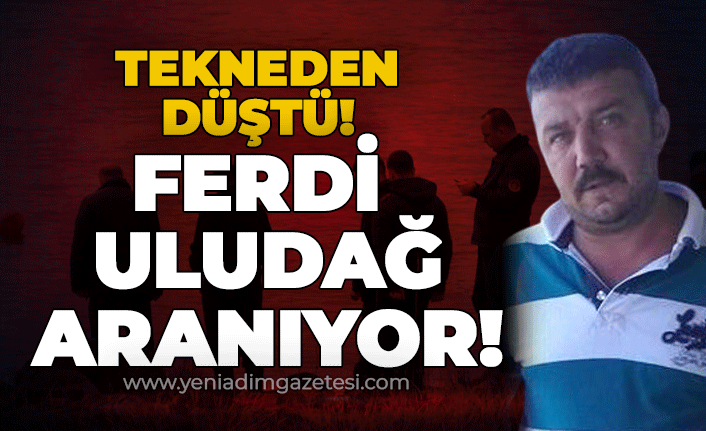 Tekneden düştü: Ferdi Uludağ aranıyor!