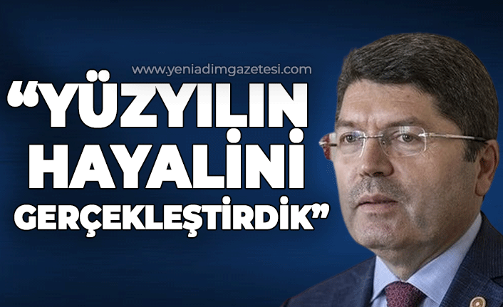 "Yüzyılın hayalini gerçekleştirdik"