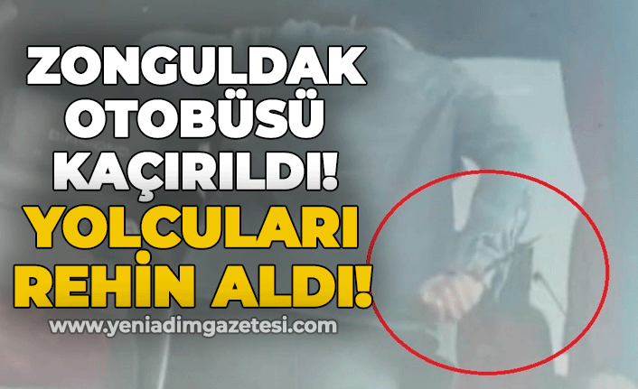 Zonguldak otobüsü kaçırıldı: Yolcuları rehin aldı!