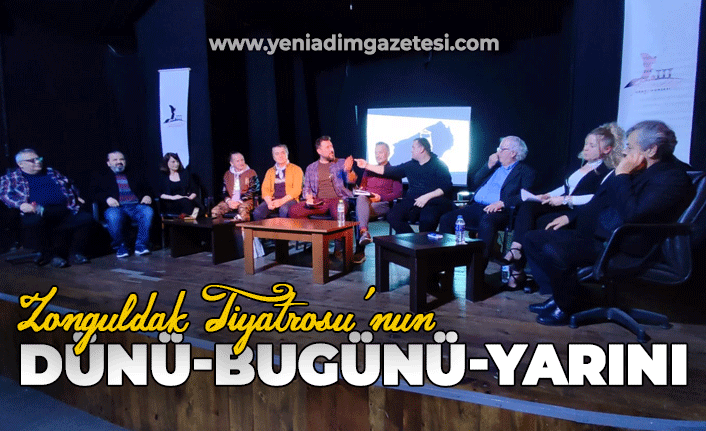 Zonguldak Tiyatrosu'nun: Dünü-Bugünü-Yarını