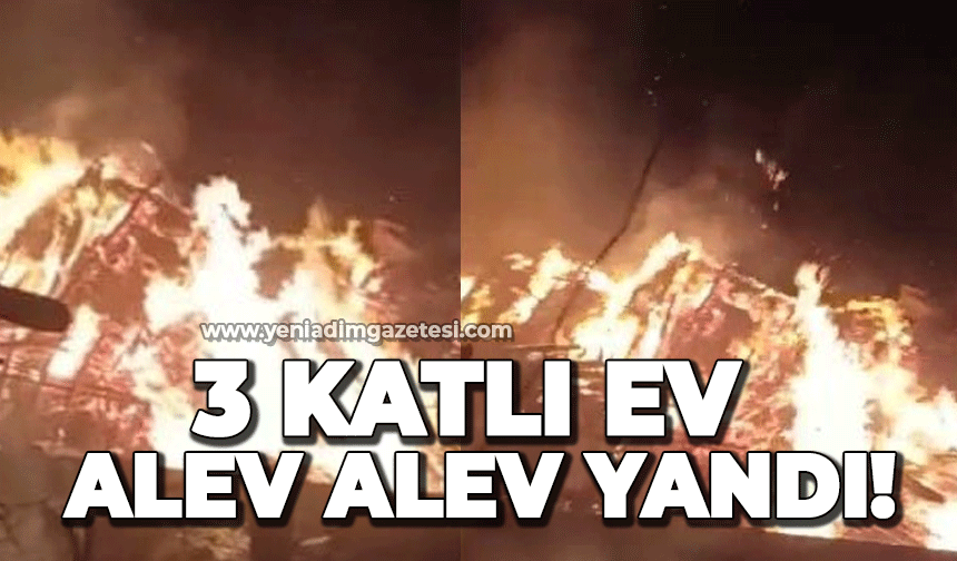 3 katlı ev alev alev yandı