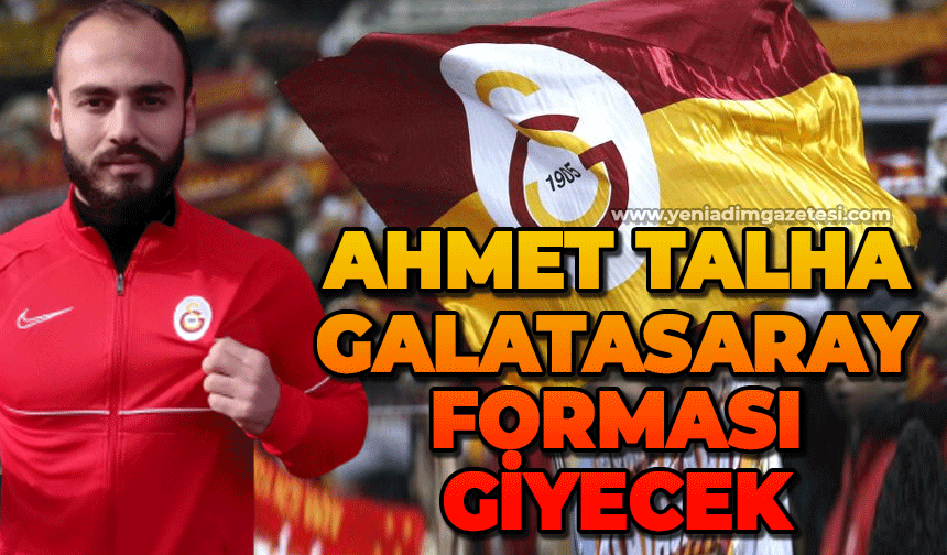 Zonguldaklı Ahmet Talha Galatasaray forması giyecek
