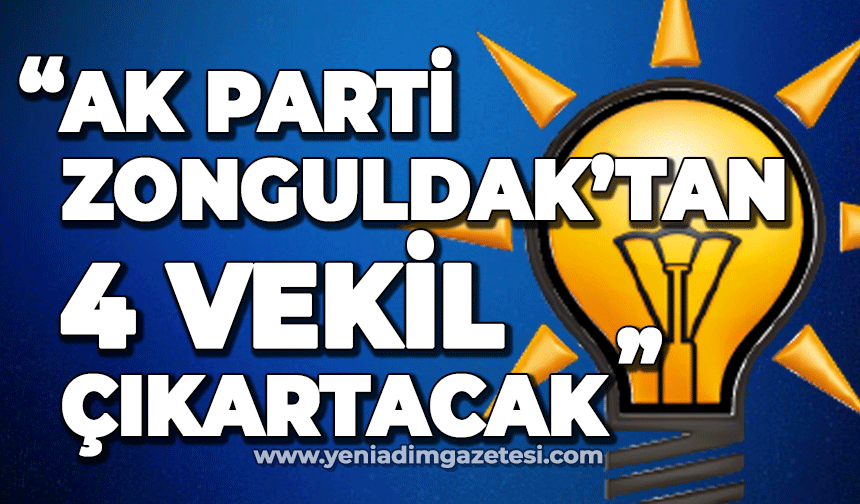 "AK Parti Zonguldak'tan 4 vekil çıkartacak"