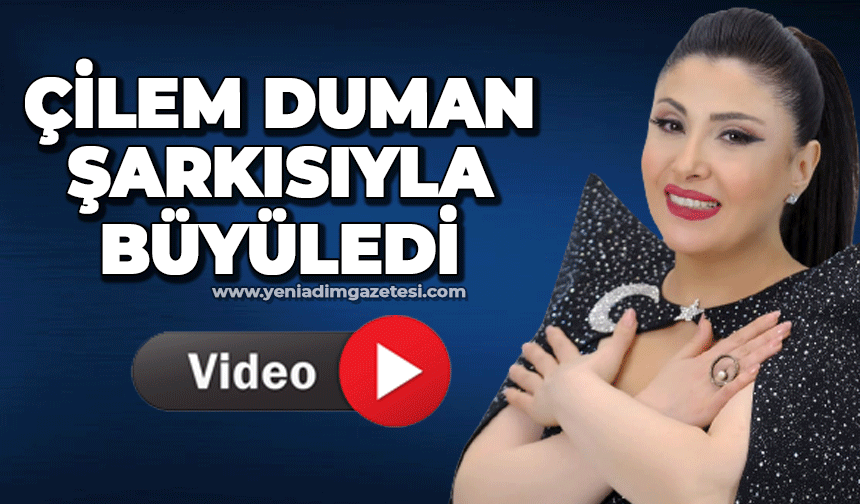 Çilem Duman şarkısıyla büyüledi