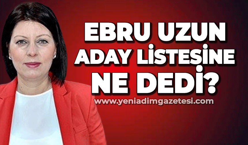 Ebru Uzun'dan liste açıklaması