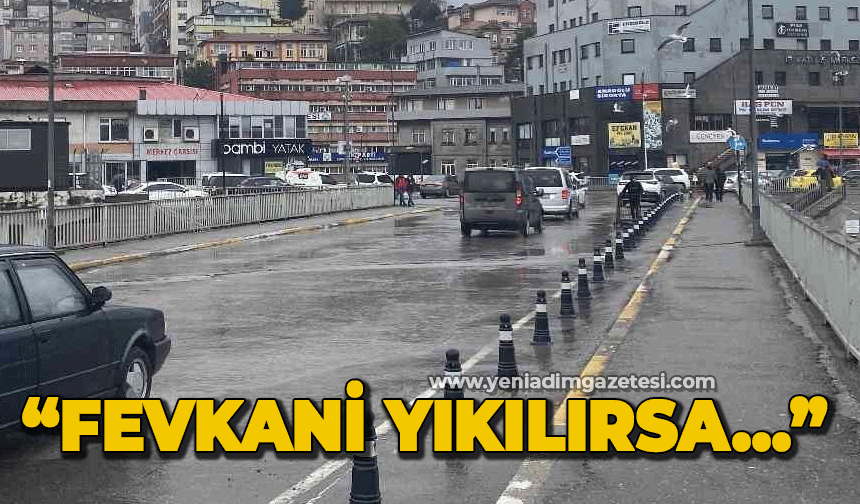 "Fevkani Köprüsü yıkılırsa..."