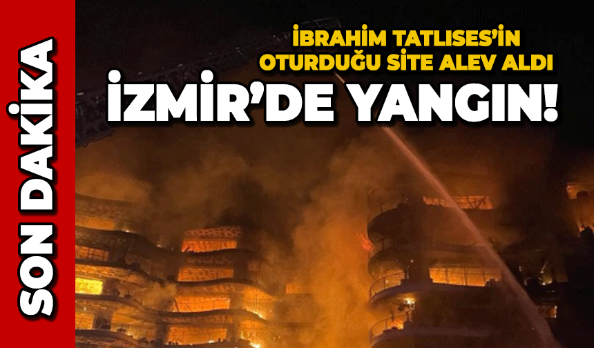 İzmir'de büyük yangın: İbrahim Tatlıses'in oturduğu site alev aldı!
