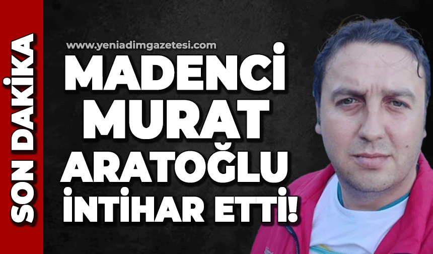 Maden işçisi Murat Aratoğlu canına kıydı!
