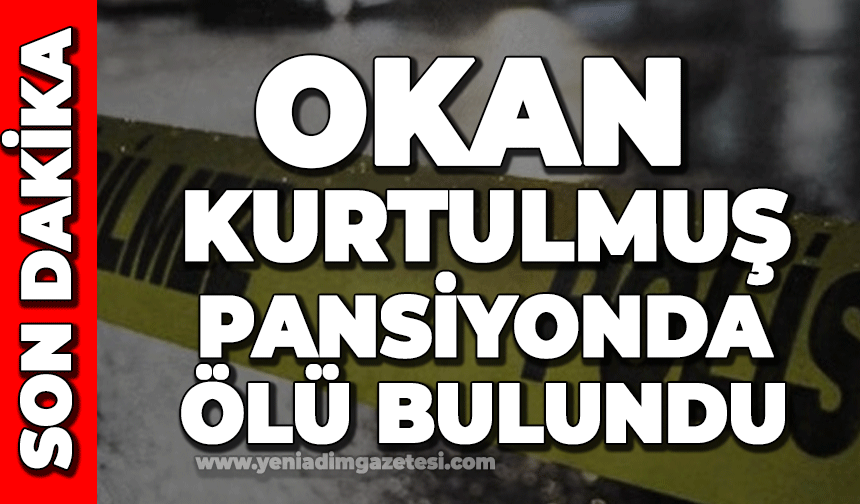 Okan Kurtulmuş pansiyonda ölü olarak bulundu