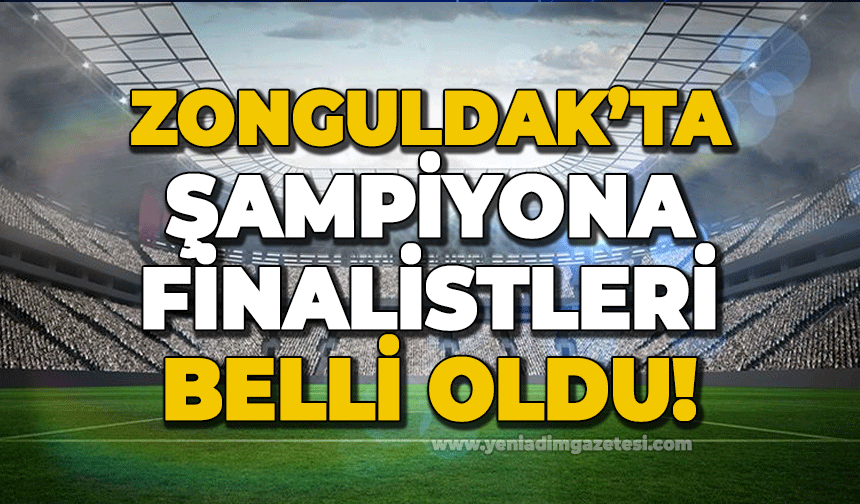 Zonguldak'ta finalistler belli oldu