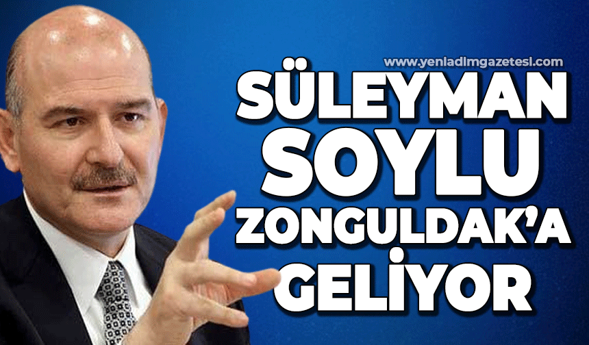 Süleyman Soylu Zonguldak'a geliyor