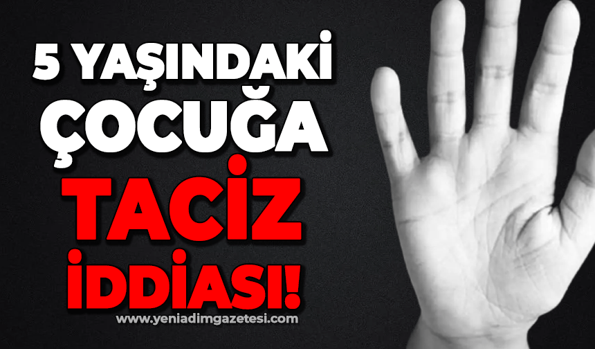 Zonguldak'ta 5 yaşındaki çocuğa taciz iddiası!