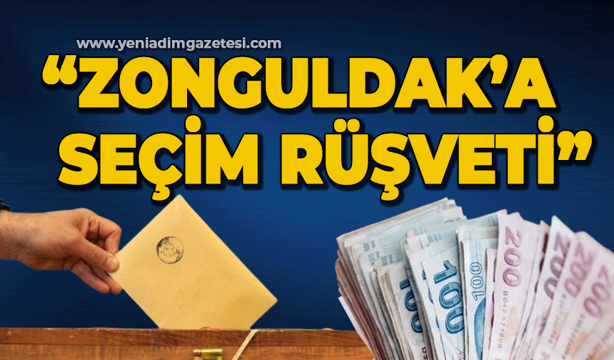 Zonguldak'a seçim rüşveti