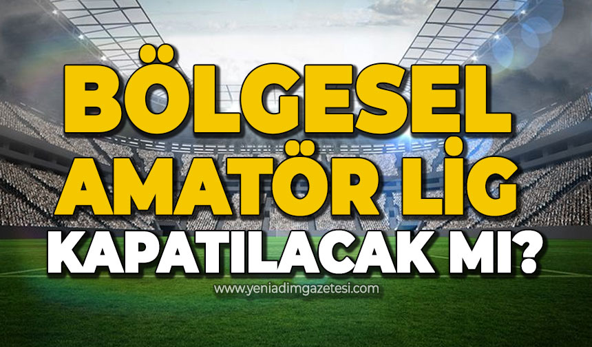 Bölgesel Amatör Lig kaldırılacak mı? YENİ ADIM GAZETESİ