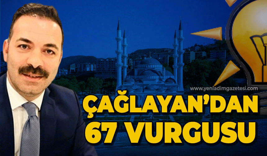 Mustafa Çağlayan'dan 67 vurgusu