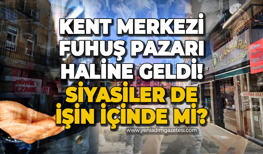 Zonguldak'ın kent merkezindeki fuhuş pazarlığında siyasiler de var mı?