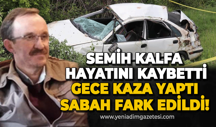 Semih Kalfa trafik kazasında hayatını kaybetti: Gece kaza geçirdi sabah fark edildi